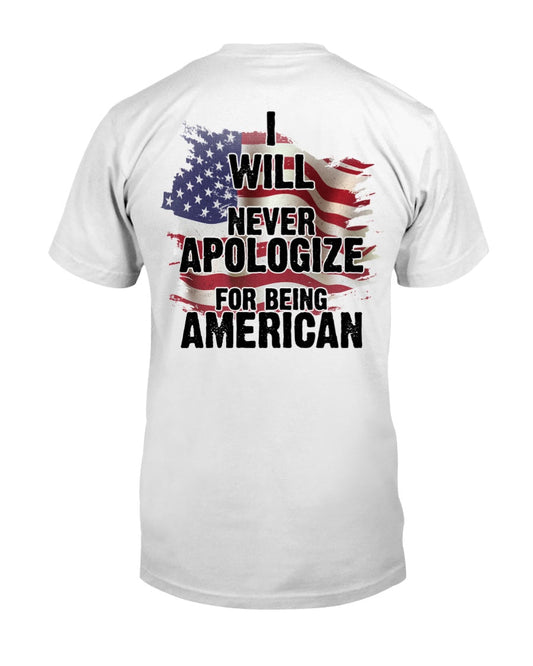 I Will Never Apologize For Being American Classic T-Shirt - Premium t-shirt from MyDesigns - Just $16.95! Shop now at Lees Krazy Teez