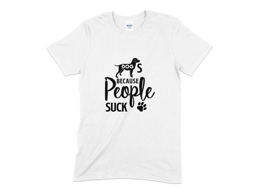 Dogs Because People Suck unisex mens womens t-shirt - Premium t-shirt from MyDesigns - Just $20.95! Shop now at Lees Krazy Teez