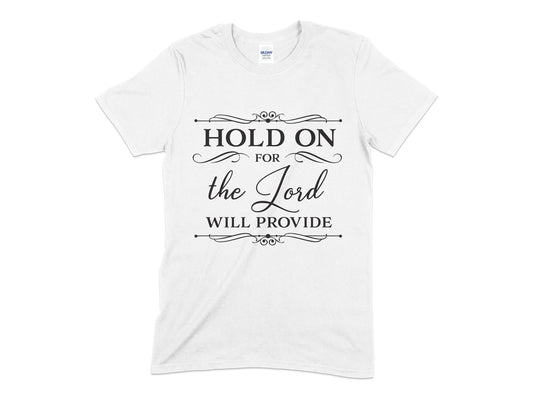 Hold On for the lord will provide t-shirt - Premium t-shirt from MyDesigns - Just $18.95! Shop now at Lees Krazy Teez