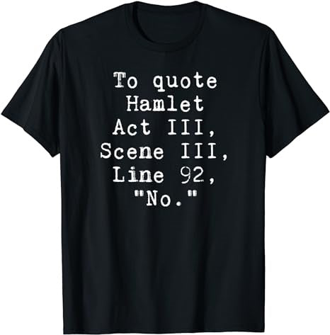 to Quote Hamlet Funny Literary T-Shirt - Premium t-shirt from MyDesigns - Just $19.95! Shop now at Lees Krazy Teez