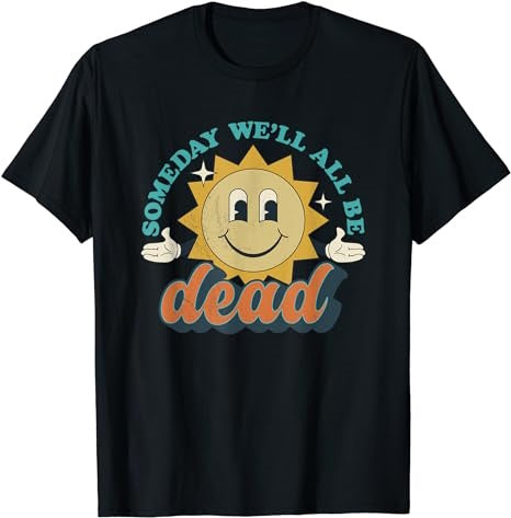 Someday We'll All Be Dead Retro Existential Men's T-Shirt - Premium t-shirt from MyDesigns - Just $16.95! Shop now at Lees Krazy Teez