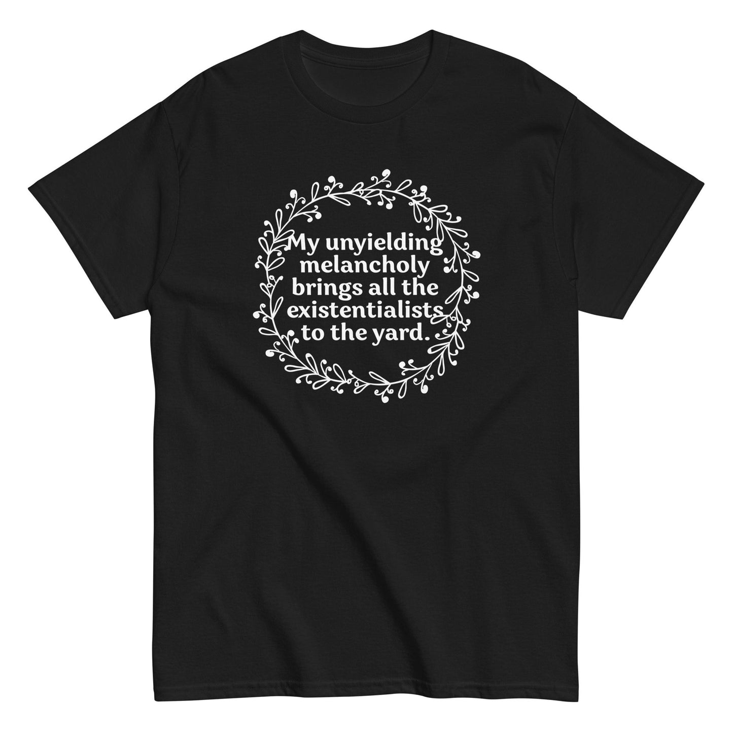 My unyielding melancholy brings all the existentialsists to the yard t-shirt - Premium t-shirt from MyDesigns - Just $19.95! Shop now at Lees Krazy Teez