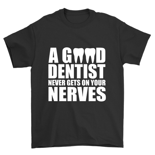 A Good Dentist Never Gets On Your Nerves t-shirt - Premium t-shirt from MyDesigns - Just $21.95! Shop now at Lees Krazy Teez