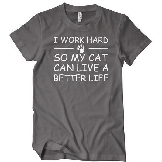 I work hard so my cat can live a better life t-shirt - Premium t-shirt from Lees Krazy Teez - Just $19.95! Shop now at Lees Krazy Teez