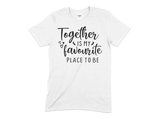 Together is my favourite place to be - Premium t-shirt from MyDesigns - Just $19.95! Shop now at Lees Krazy Teez