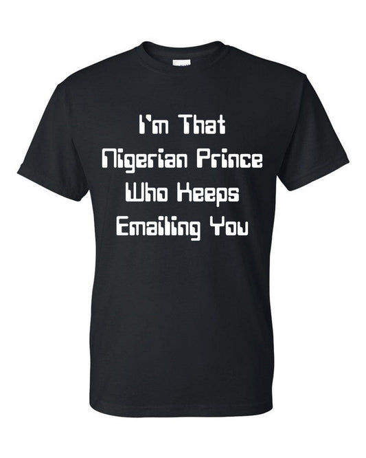 I'm that nigerian prince who keeps emailing you t-shirt - Premium t-shirt from MyDesigns - Just $19.95! Shop now at Lees Krazy Teez