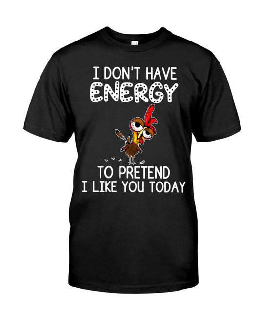 I don't have energy to pretend i like you today chicken t-shirt - Premium t-shirt from MyDesigns - Just $16.95! Shop now at Lees Krazy Teez