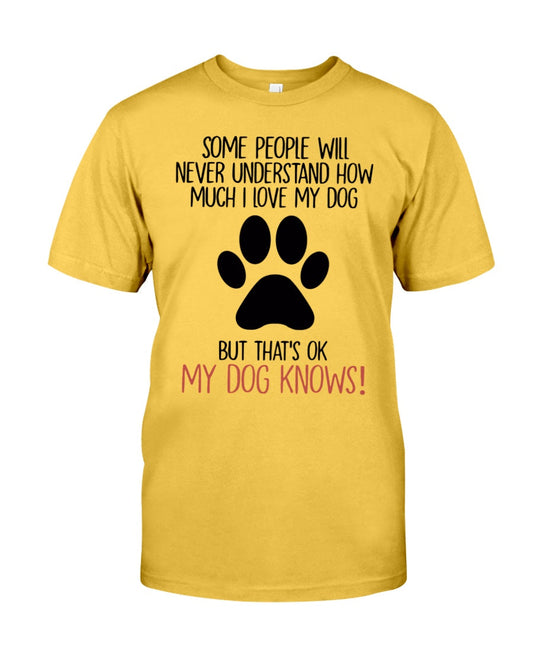Some People Will Never Understand How Much I Love My Dog T-Shirt - Premium t-shirt from MyDesigns - Just $19.95! Shop now at Lees Krazy Teez