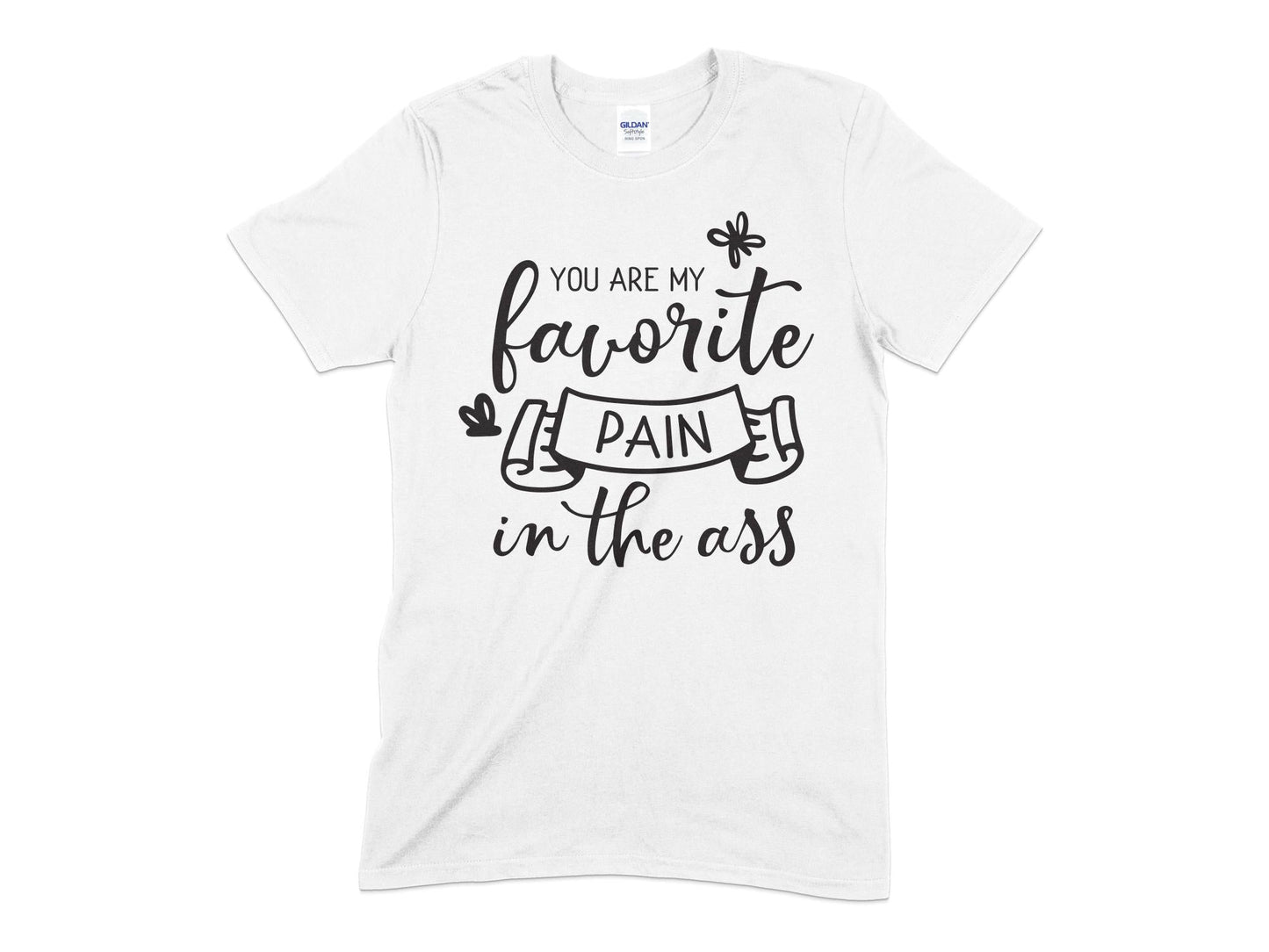 You are my Favorite Pain in the Ass t-shirt - Premium t-shirt from MyDesigns - Just $21.95! Shop now at Lees Krazy Teez