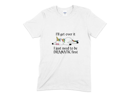 Ill get over it i just need to be dramatic first unicorn womens t-shirt - Premium t-shirt from MyDesigns - Just $19.95! Shop now at Lees Krazy Teez