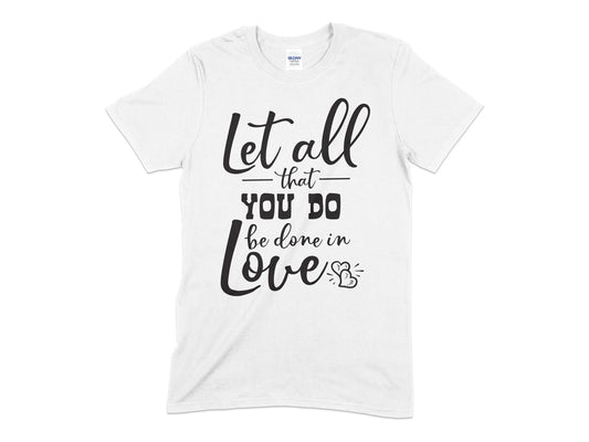 Let All that You Do Be Done in Love womens t-shirt - Premium t-shirt from MyDesigns - Just $21.95! Shop now at Lees Krazy Teez