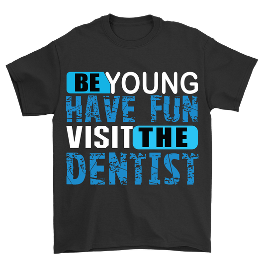 Be young Have Fun visit the dentist t-shirt - Premium t-shirt from MyDesigns - Just $21.95! Shop now at Lees Krazy Teez