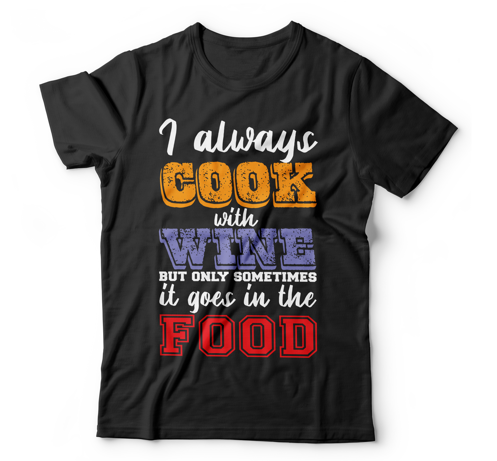 i always cook with wine but only sometimes it goes in the food - Premium t-shirt from MyDesigns - Just $19.95! Shop now at Lees Krazy Teez