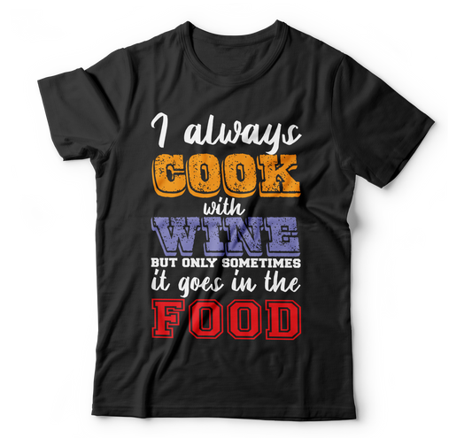 i always cook with wine but only sometimes it goes in the food - Premium t-shirt from MyDesigns - Just $19.95! Shop now at Lees Krazy Teez