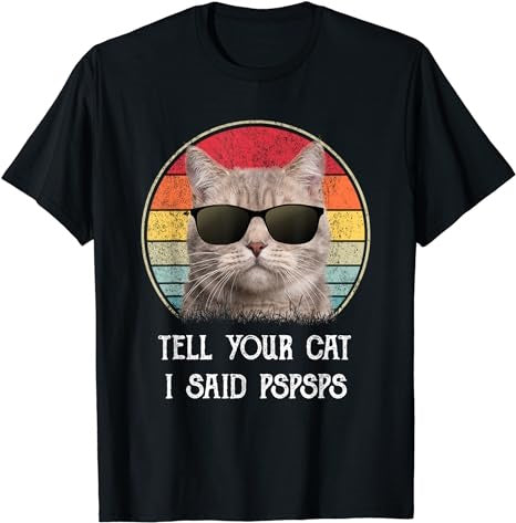 Funny Cat Shirt Retro Tell Your Cat I Said Pspsps T-Shirt - Premium t-shirt from Lees Krazy Teez - Just $19.95! Shop now at Lees Krazy Teez