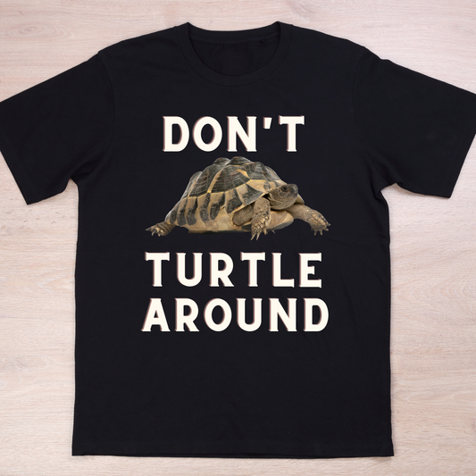 Don't turtle around - gift idea for anyone funny t-shirt - Premium t-shirt from Lees Krazy Teez - Just $19.95! Shop now at Lees Krazy Teez