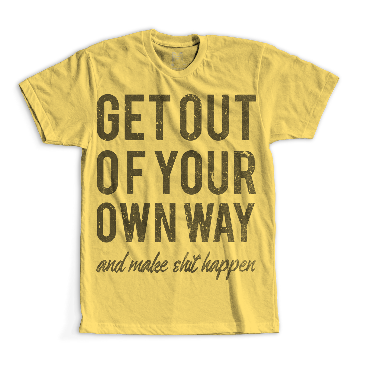 Get out of your own way and make shit happen t-shirt - Premium t-shirt from MyDesigns - Just $16.95! Shop now at Lees Krazy Teez