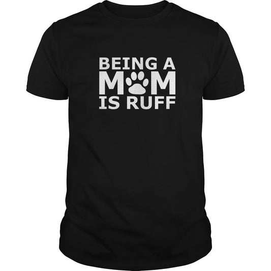 Being a mom is ruff unisex dog t-shirt - Premium t-shirt from MyDesigns - Just $19.95! Shop now at Lees Krazy Teez