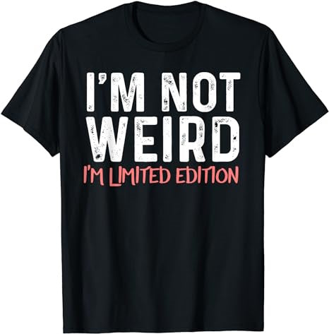 I'm not weird I'm limited edition - funny t-shirt - Premium t-shirt from MyDesigns - Just $16.95! Shop now at Lees Krazy Teez