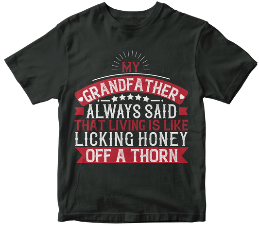 My grandfather always said that living is like licking honey off a thorn - Premium t-shirt from MyDesigns - Just $21.95! Shop now at Lees Krazy Teez