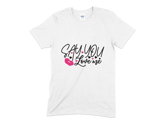 Say You Love Me t-shirt - Premium t-shirt from MyDesigns - Just $19.95! Shop now at Lees Krazy Teez