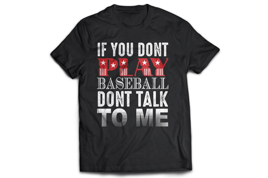 If you don't play baseball dont talk to me t-shirt - Premium t-shirt from MyDesigns - Just $19.95! Shop now at Lees Krazy Teez