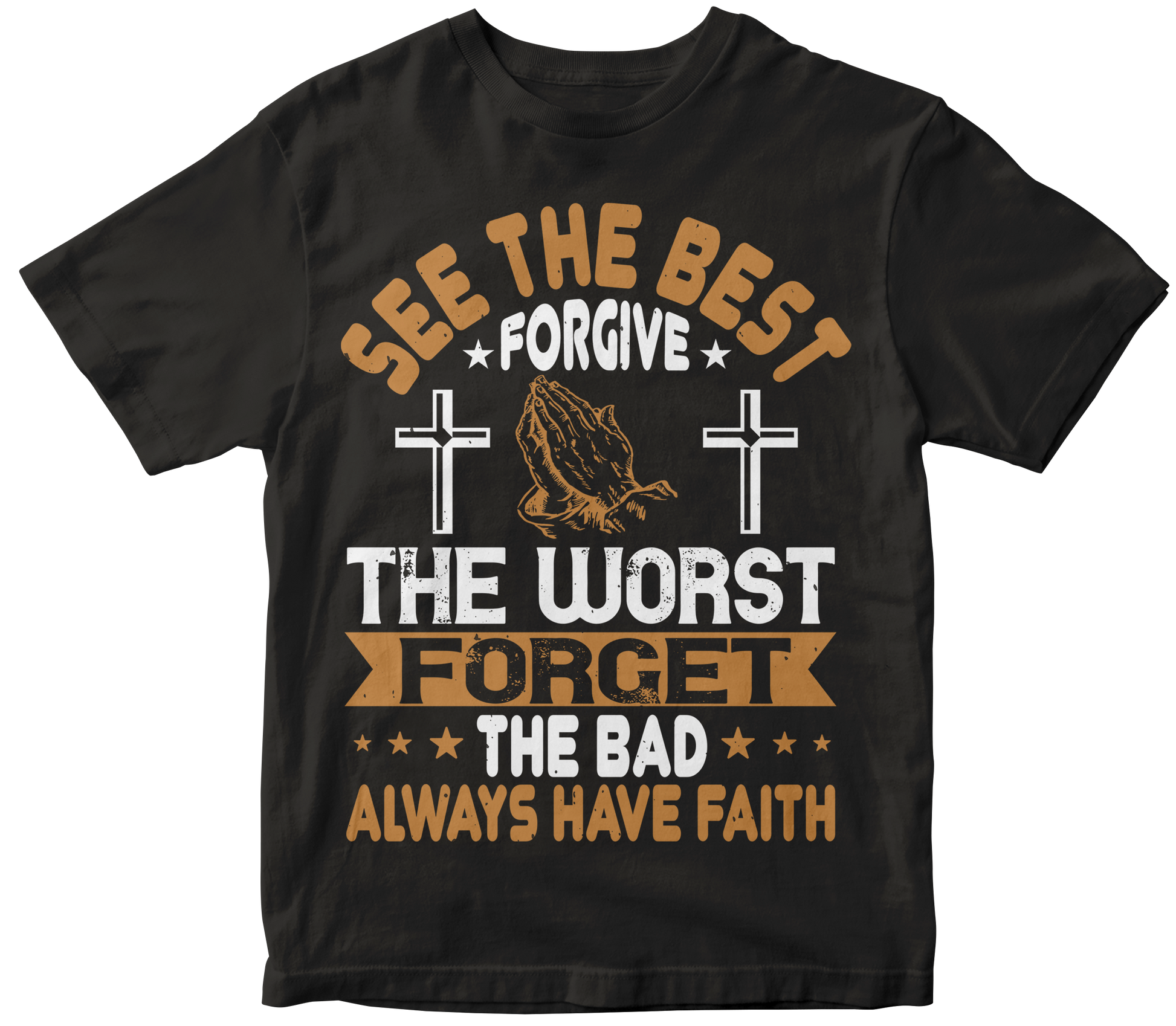 See the best. Forgive the worst. Forget the bad. Always have faith - Premium t-shirt from MyDesigns - Just $21.95! Shop now at Lees Krazy Teez