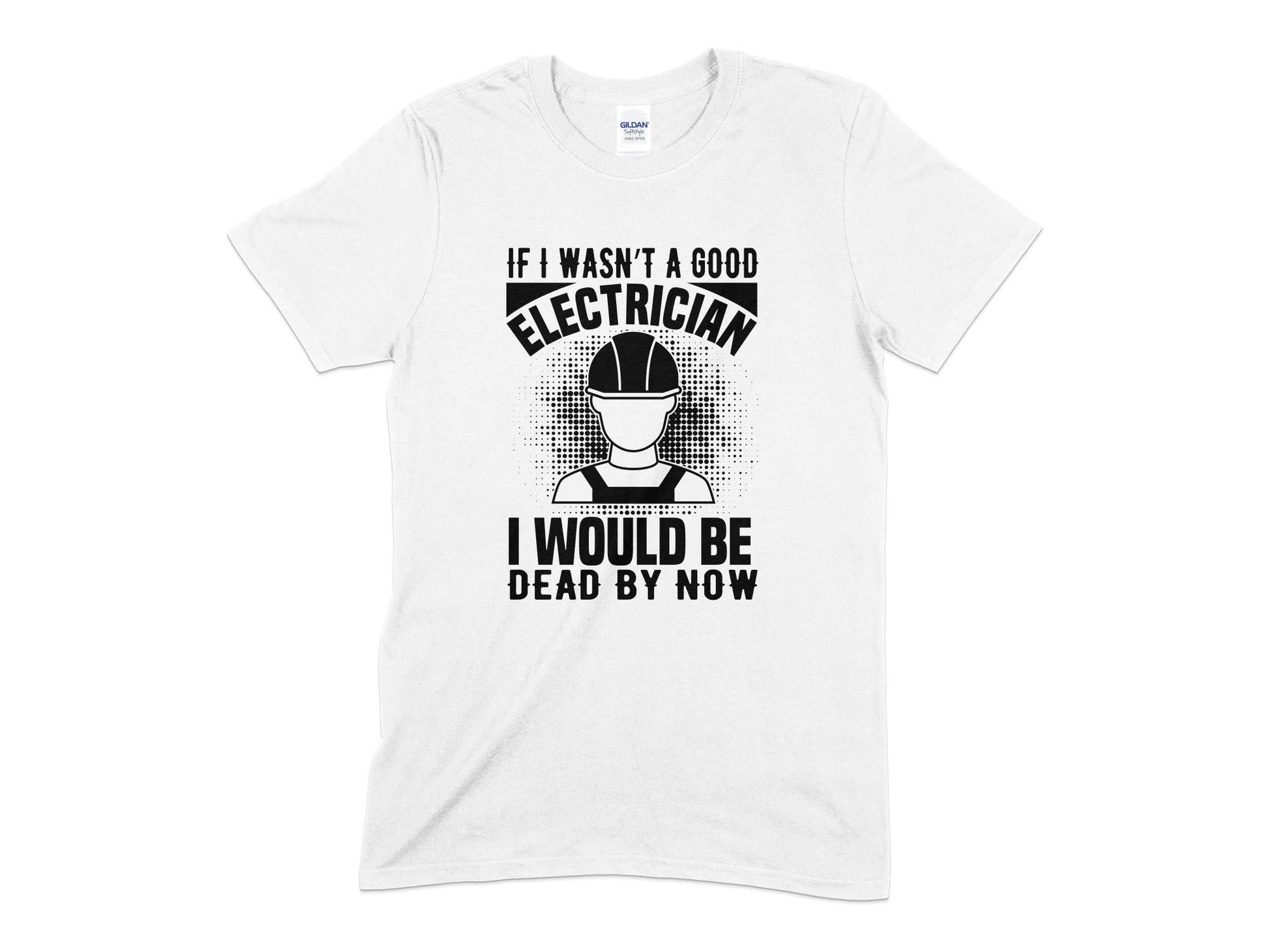 If i wasn't a good electrician i would be dead by now tshirt - Premium t-shirt from MyDesigns - Just $18.95! Shop now at Lees Krazy Teez