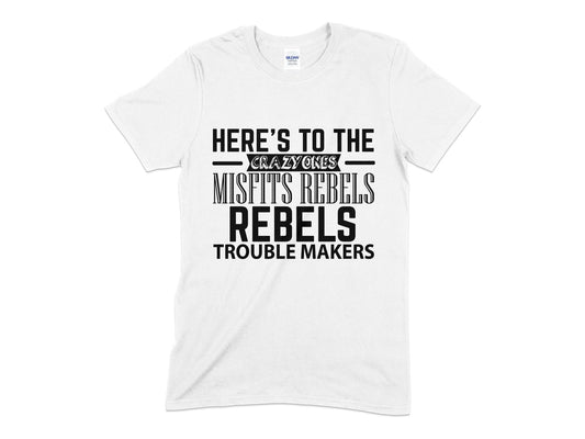 Heres to the misfits rebels trouble makers Unisex t-shirt - Premium t-shirt from MyDesigns - Just $19.95! Shop now at Lees Krazy Teez