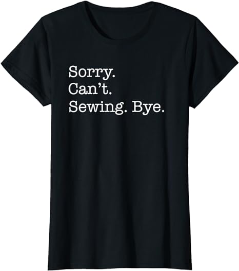 Sorry Can't Sewing Bye Funny Sarcastic T-Shirt - Premium t-shirt from MyDesigns - Just $19.95! Shop now at Lees Krazy Teez