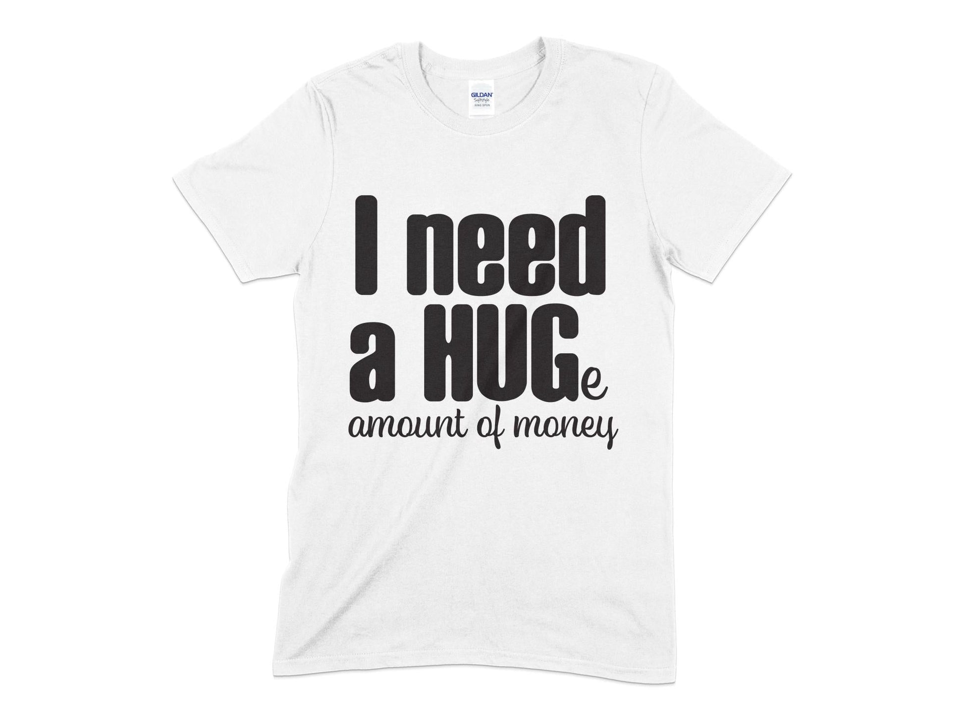 I Need a Huge about of money t-shirt - Premium t-shirt from MyDesigns - Just $21.95! Shop now at Lees Krazy Teez