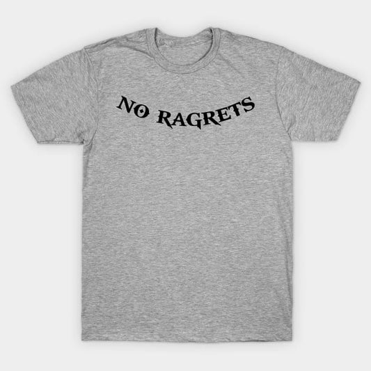 No ragrets funny mens womens unisex t-shirt - Premium t-shirt from Lees Krazy Teez - Just $19.95! Shop now at Lees Krazy Teez