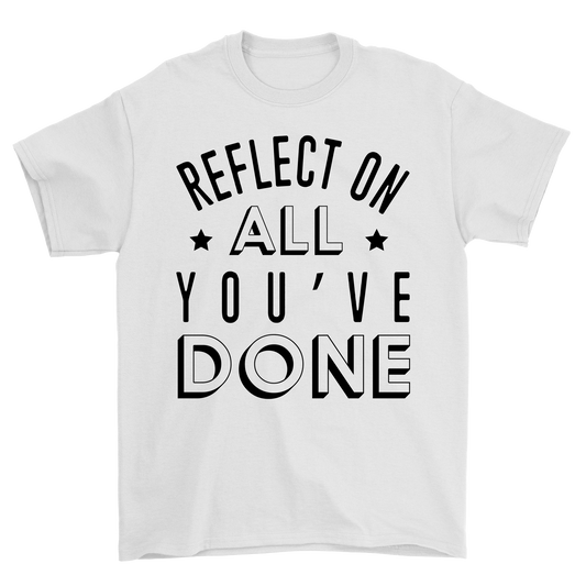 Reflect on all youve done t-shirt - Premium t-shirt from MyDesigns - Just $19.95! Shop now at Lees Krazy Teez