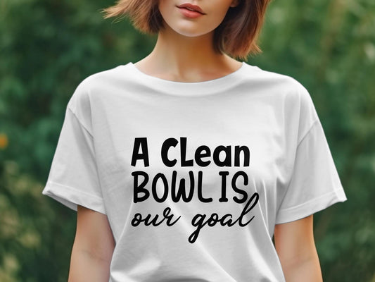 a clean bowl is our goal Women's funny t-shirt - Premium t-shirt from MyDesigns - Just $19.95! Shop now at Lees Krazy Teez
