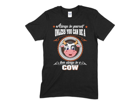 Always be yourself unless you can be a cow t-shirt - Premium t-shirt from MyDesigns - Just $17.95! Shop now at Lees Krazy Teez