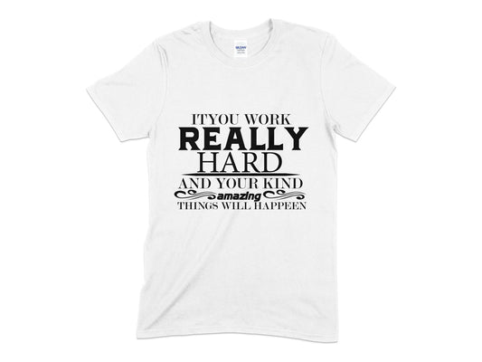 It you work really hard and your kind things will happen Unisex Men's Women's t-shirt - Premium t-shirt from MyDesigns - Just $19.95! Shop now at Lees Krazy Teez