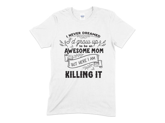 I never dreamed id grow up to be an awesome mom womens t-shirt - Premium t-shirt from MyDesigns - Just $21.95! Shop now at Lees Krazy Teez