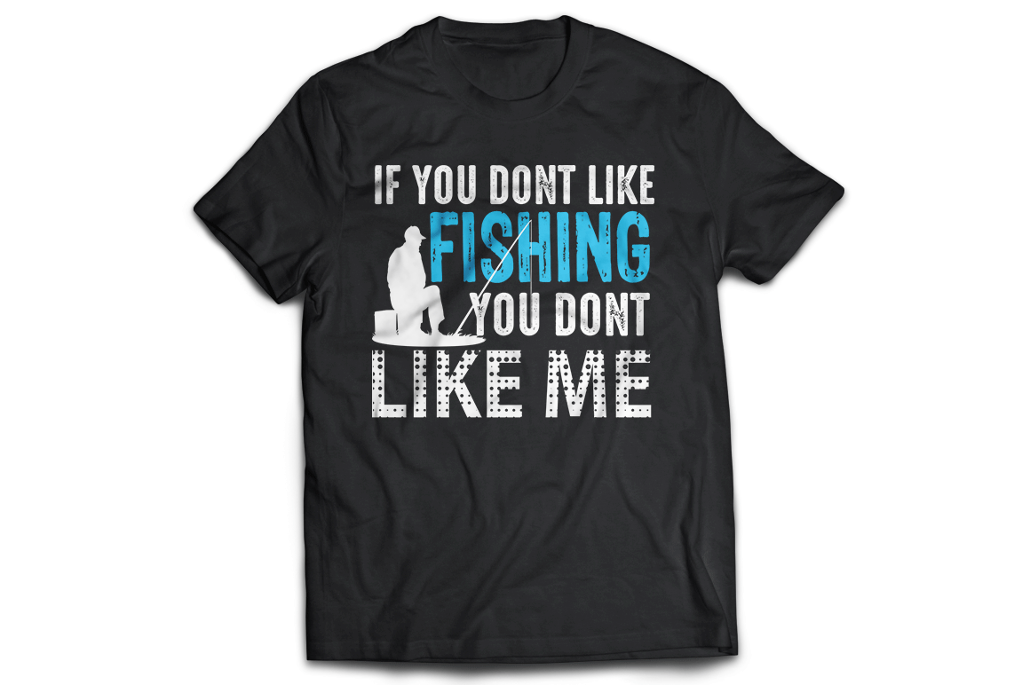 If you dont like fishing you dont like me - Premium t-shirt from MyDesigns - Just $19.95! Shop now at Lees Krazy Teez