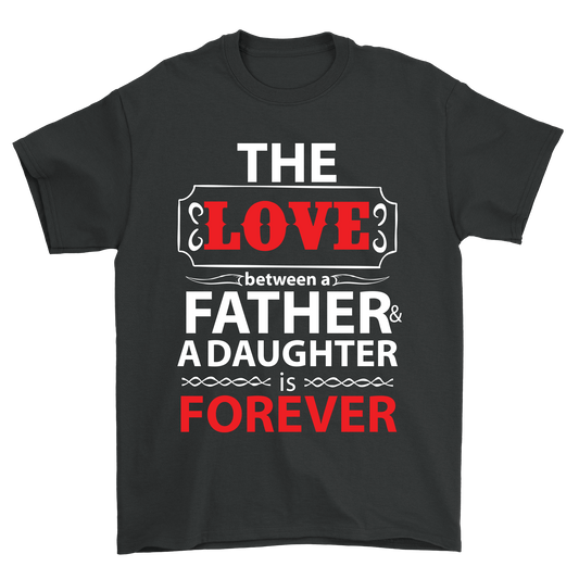 The love between a father a daughter is forever t-shirt - Premium t-shirt from MyDesigns - Just $21.95! Shop now at Lees Krazy Teez