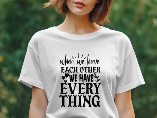 when we have each other we have everything Women's tee - Premium t-shirt from MyDesigns - Just $19.95! Shop now at Lees Krazy Teez