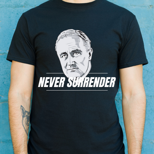 franklin d Roosevelt never surrender - awesome t-shirt - Premium t-shirt from Lees Krazy Teez - Just $19.95! Shop now at Lees Krazy Teez