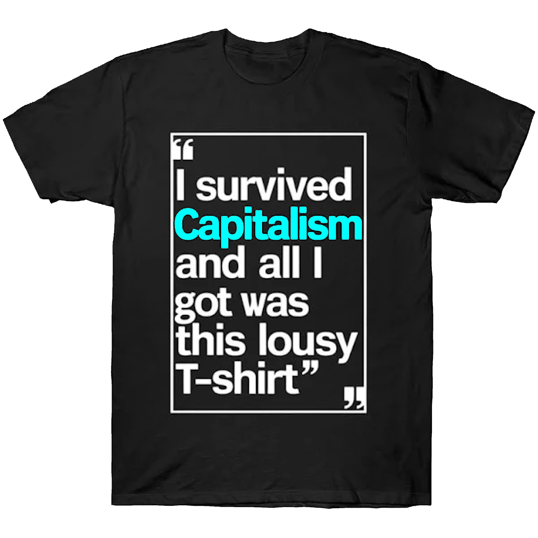 I survived Capitalism and all i got was this lousy t-shirt - Premium t-shirt from Lees Krazy Teez - Just $21.95! Shop now at Lees Krazy Teez