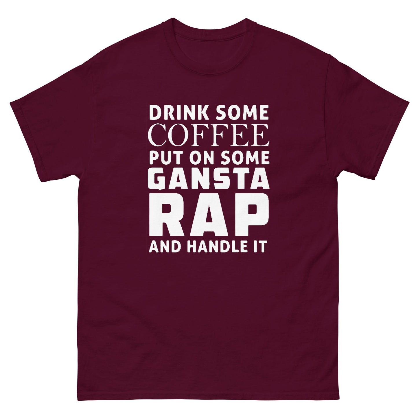 Drink some coffee put on some Gansta Rap and handle it Men's classic tee - Premium t-shirt from Lees Krazy Teez - Just $16.95! Shop now at Lees Krazy Teez