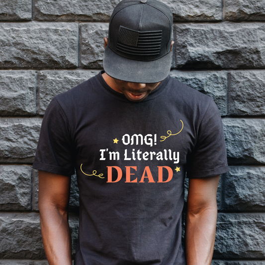 omg I'm litterally dead Mens got funny shirts - Premium t-shirt from Lees Krazy Teez - Just $19.95! Shop now at Lees Krazy Teez