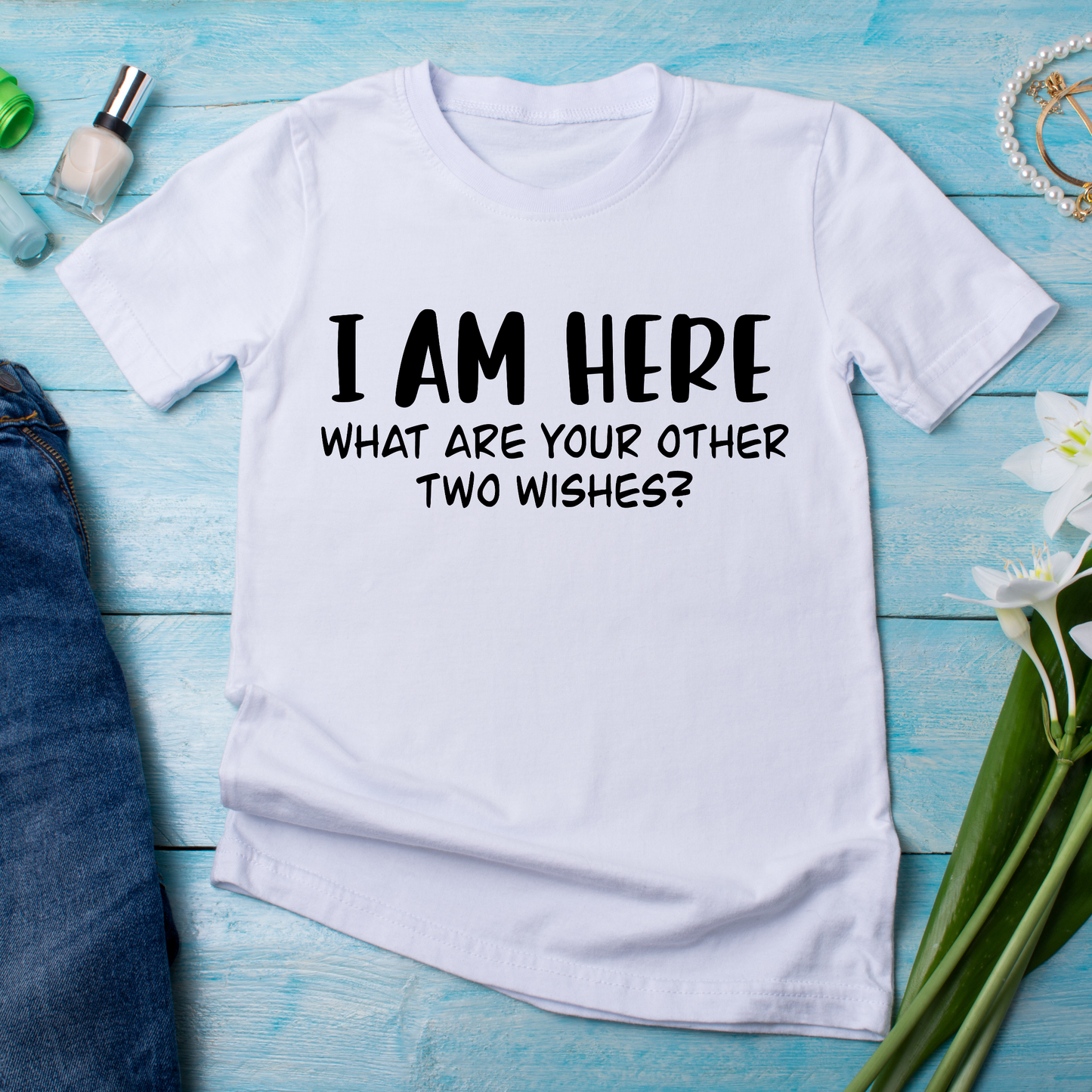 I am here what are you other two wishes - Funny t-shirt for women - Premium t-shirt from Lees Krazy Teez - Just $19.95! Shop now at Lees Krazy Teez