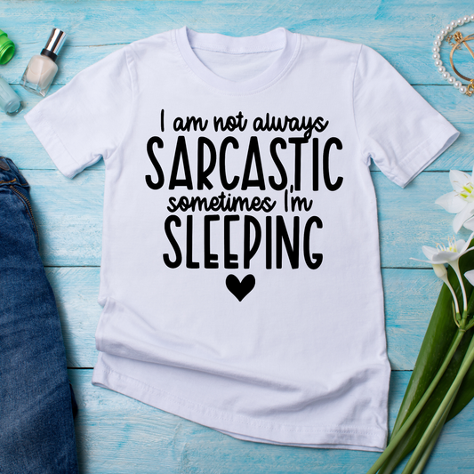 I am not always sarcastic sometimes I'm sleeping - Funny t-shirt for women - Premium t-shirt from Lees Krazy Teez - Just $21.95! Shop now at Lees Krazy Teez