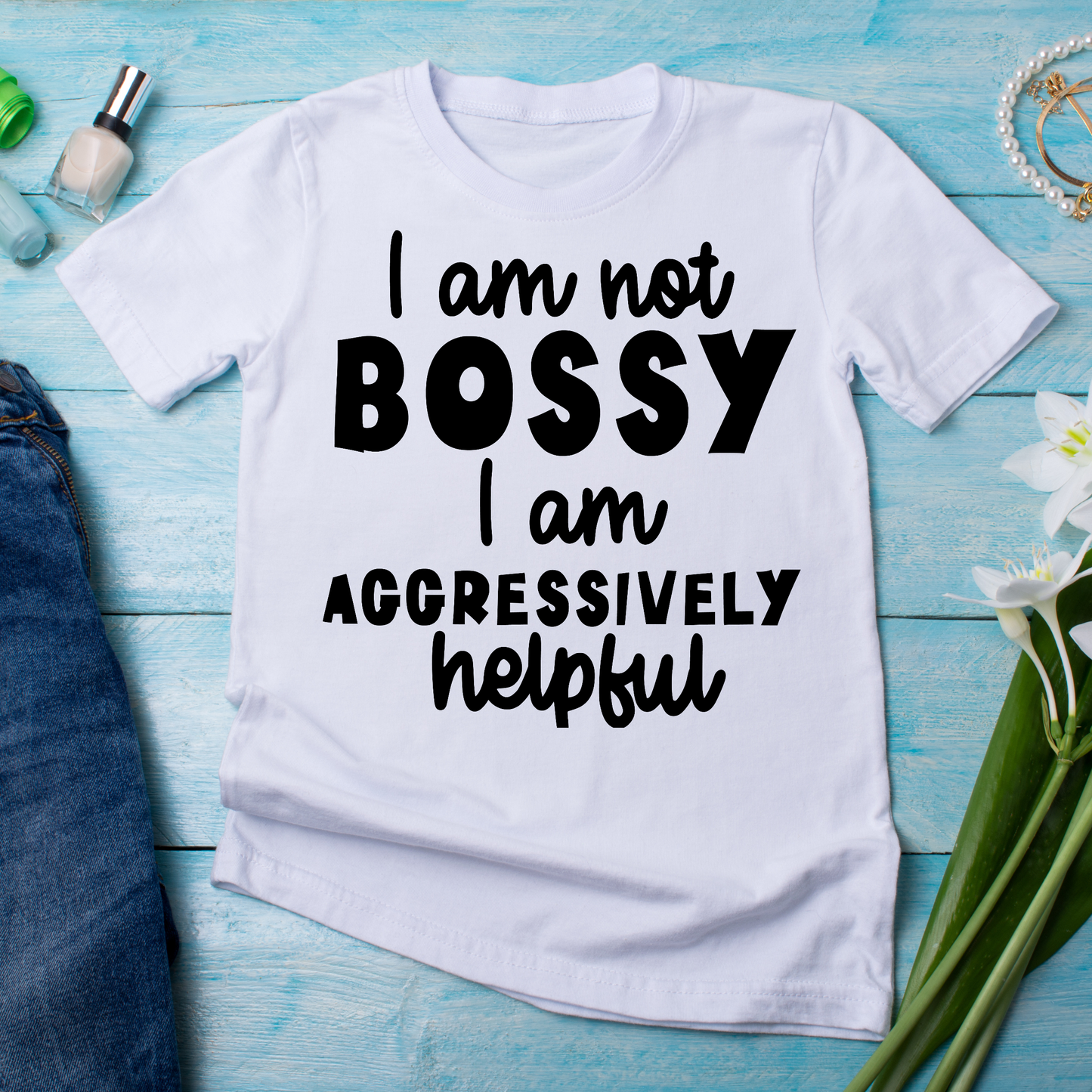 I am not bossy I am aggressively helpful - Funny t-shirt for women - Premium t-shirt from Lees Krazy Teez - Just $19.95! Shop now at Lees Krazy Teez