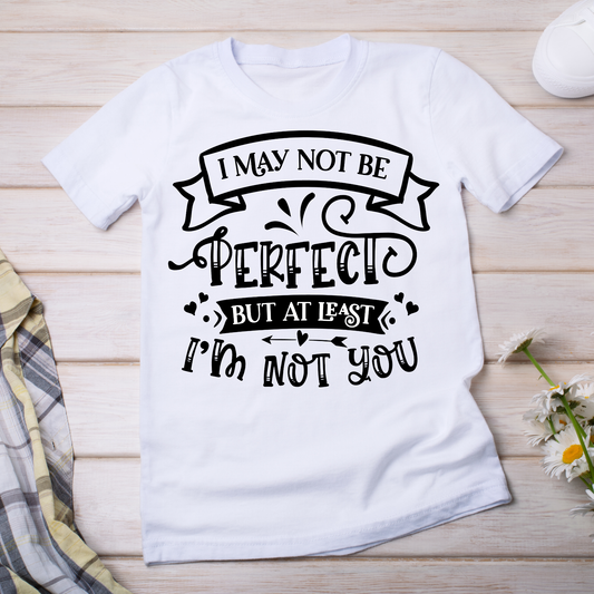 I may not be perfect but at least I'm not us hilarious sayings Women's t-shirt - Premium t-shirt from Lees Krazy Teez - Just $20.95! Shop now at Lees Krazy Teez