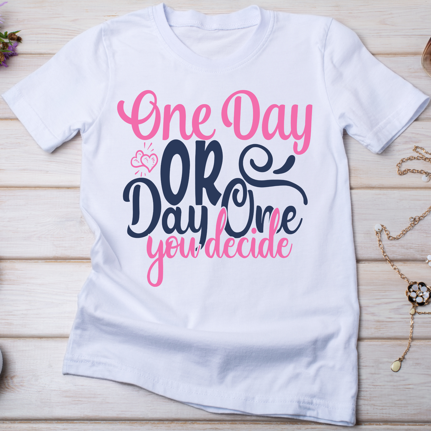 One day or day one you decide t shirts with sayings - trendy Women's t shirt - Premium t-shirt from Lees Krazy Teez - Just $19.95! Shop now at Lees Krazy Teez