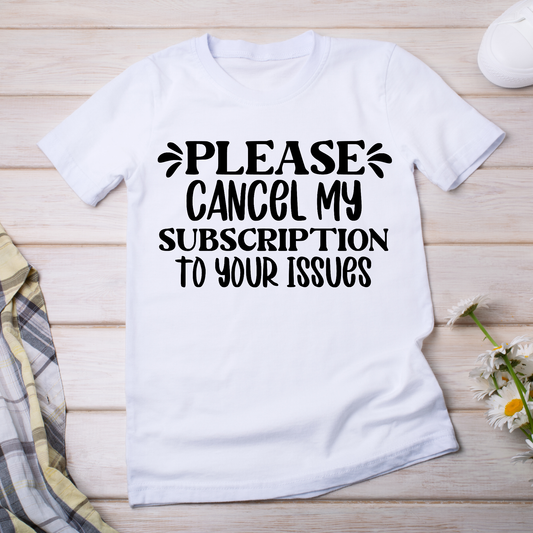 Please cancel my subscription to your issues - women's funny t-shirt - Premium t-shirt from Lees Krazy Teez - Just $19.95! Shop now at Lees Krazy Teez